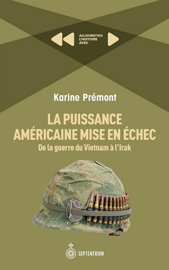 La Puissance américaine mise en échec : de la guerre du Vietnam à l'Irak - KARINE PRÉMONT