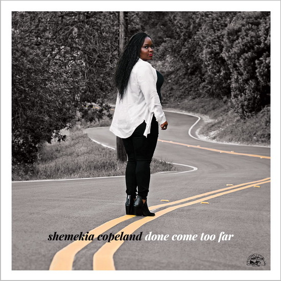 Done Come Too Far - SHEMEKIA COPELAND