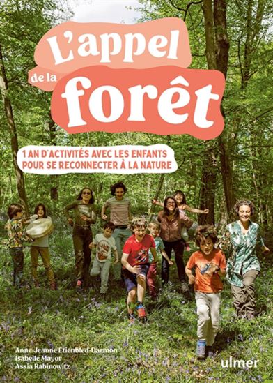 L&#39;Appel de la forêt : 1 an d&#39;activités avec les enfants pour se reconnecter à la nature - ANNE-JEANNE ETIENBLED-DARMON & AL