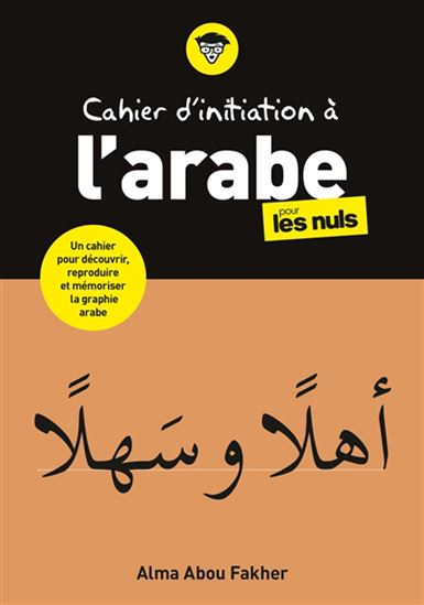 Cahier d&#39;initiation à l&#39;arabe pour les nuls - ALMA ABOU FAKHER