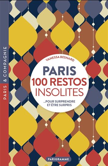Paris : 100 restos insolites - VANESSA BESNARD