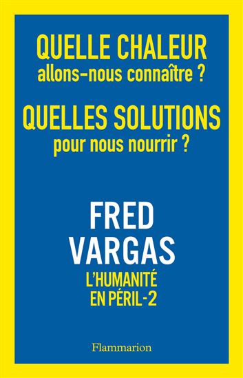 L&#39;Humanité en péril T.02 Quelle chaleur allons-nous connaître ? Quelles solutions pour nous nourrir ? - FRED VARGAS
