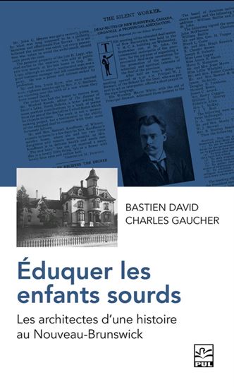 Éduquer les enfants sourds : les architectes d&#39;une histoire au Nouveau-Brunswick - CHARLES GAUCHER - BASTIEN DAVID