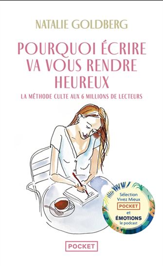 Pourquoi écrire va vous rendre heureux : la méthode culte aux 6 millions de lecteurs - NATALIE GOLDBERG