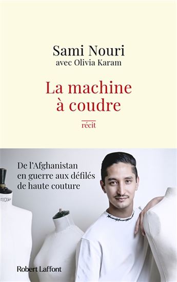 La Machine à coudre : de l'Afghanistan en guerre aux défilés de Haute Couture - SAMI NOURI - OLIVIA KARAM