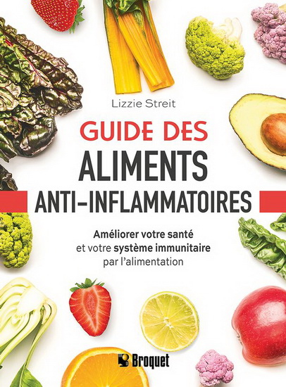 Guide des aliments anti-inflammatoires : Améliorer votre santé et votre système immunitaire par l&#39;alimentation - LIZZIE STREIT
