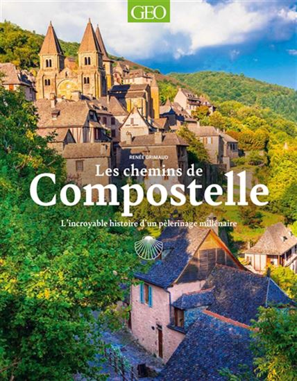 Les Chemins de Compostelle : l&#39;incroyable histoire d&#39;un pèlerinage millénaire - RENÉE GRIMAUD