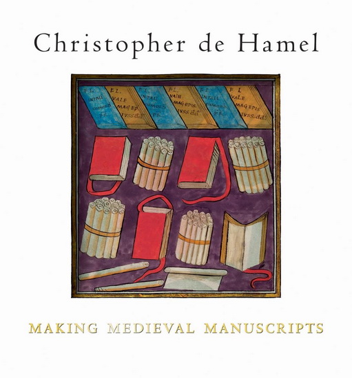 Making Medieval Manuscripts - CHRISTOPHER DE HAMEL