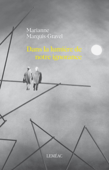 Dans la lumière de notre ignorance - MARIANNE MARQUIS-GRAVEL