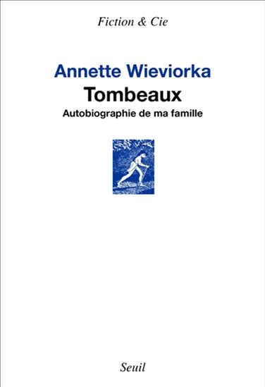 Tombeaux : autobiographie de ma famille - ANNETTE WIEVIORKA