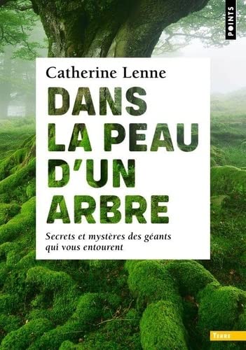 Dans la peau d&#39;un arbre : secrets et mystères des géants qui vous entourent - CATHERINE LENNE