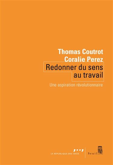 Redonner du sens au travail : une aspiration révolutionnaire - THOMAS COUTROT - CORALIE PEREZ