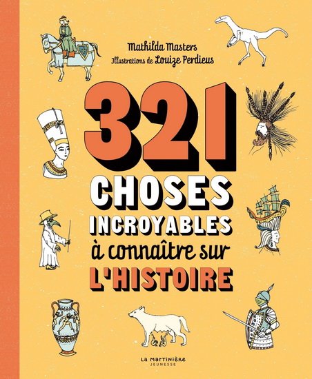 321 choses incroyables à connaître sur l&#39;histoire - MATHILDA MASTER - LOUIZE PERDIEUS
