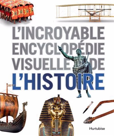 L&#39;Incroyable encyclopédie visuelle de l&#39;Histoire - COLLECTIF