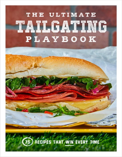 Ultimate Tailgating Playbook : 75 Recipes That Win Every Time A Cookbook - RUSS T FENDER