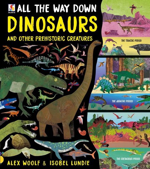All the Way Down Dinosaurs and Other Prehistoric Creatures - ALEX WOOLF - ISOBEL LUNDIE