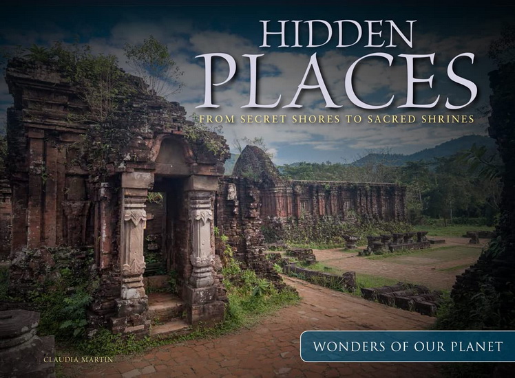Hidden Places : From Secret Shores to Sacred Shrines - CLAUDIA MARTIN
