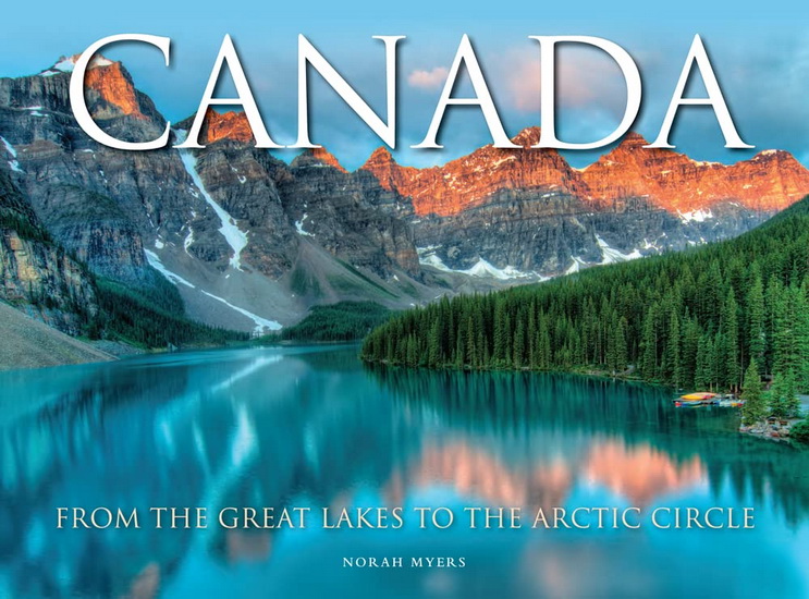 Canada : From the Great Lakes to the Arctic Circle - NORAH MYERS