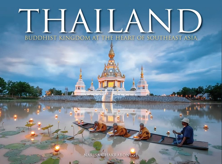 Thailand : Buddhist Kingdom at the Heart of Southeast Asia - NARISA CHAKRABONGSE