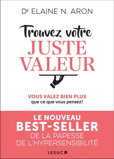 Trouvez votre juste valeur : vous valez bien plus que ce que vous pensez ! - ELAINE N ARON