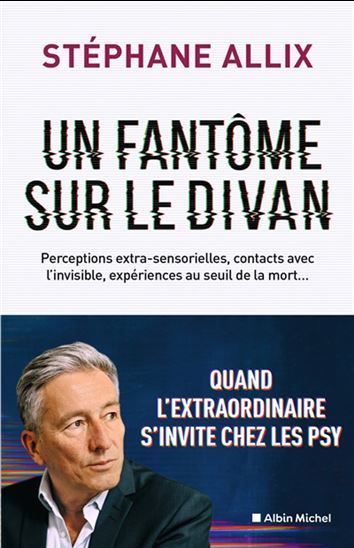 Un fantôme sur le divan : quand l'extraordinaire s'invite chez les psy - STÉPHANE ALLIX