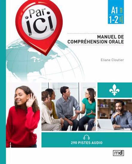 Par ici : manuel de compréhension orale, Niveau A1 / 1-2 - ELIANE CLOUTIER