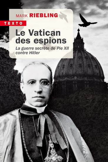 Le Vatican des espions : la guerre secrète de Pie XII contre Hitler N. éd. - MARK RIEBLING