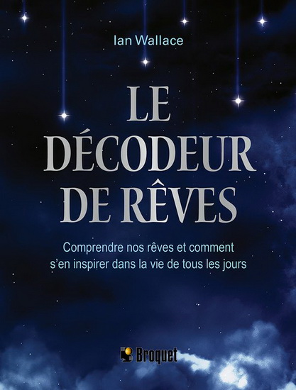 Le Décodeur de rêves : Comprendre nos rêves et comment s'en inspirer dans la vie de tous les jours - IAN WALLACE