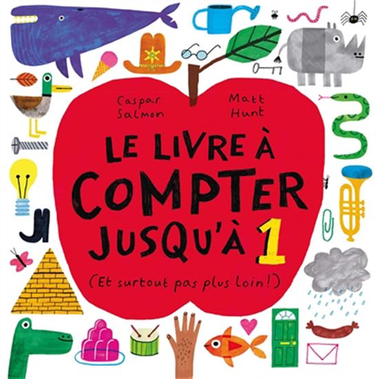 Le Livre à compter jusqu&#39;à 1 : (et surtout pas plus loin ! ) - CASPAR SALMON - MATT HUNT