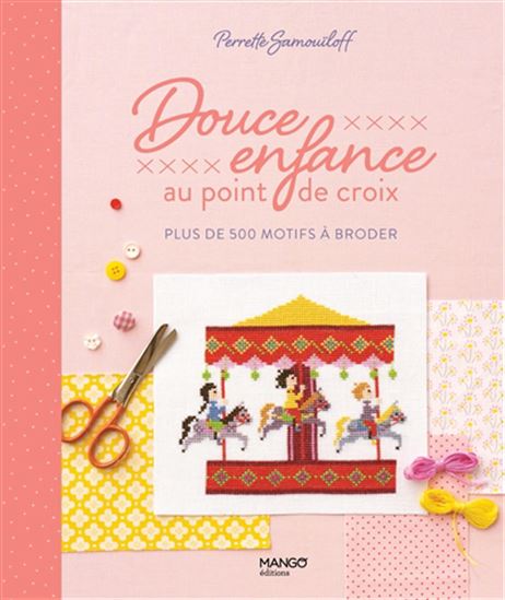 Douce enfance au point de croix : plus de 200 motifs à broder - PERRETTE SAMOUÏLOFF