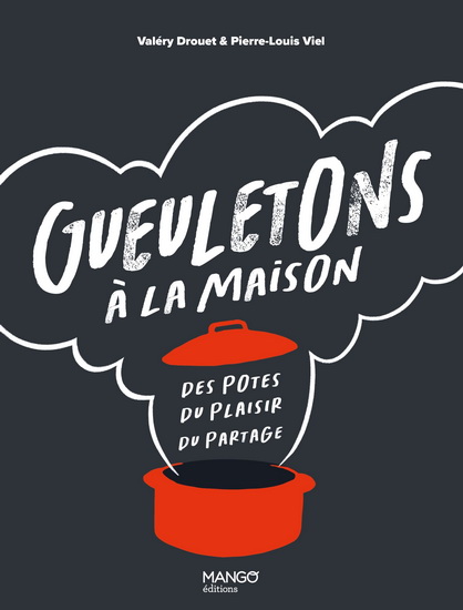 Gueuletons à la maison : des potes, du plaisir, du partage - VALÉRY DROUET - PIERRE-LOUIS VIEL
