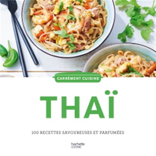 Thaï : 100 recettes savoureuses et parfumées - COLLECTIF