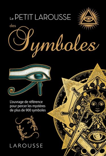 Petit Larousse des symboles : l&#39;ouvrage de référence pour percer les mystères de plus de 900 symboles N. éd. - COLLECTIF