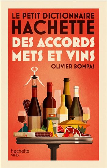 Le Petit dictionnaire Hachette des accords mets et vins - OLIVIER BOMPAS