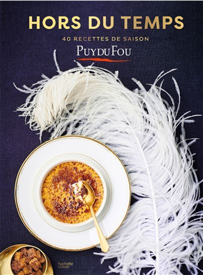 Hors du temps : 40 recettes de saison : Puy du Fou - COLLECTIF