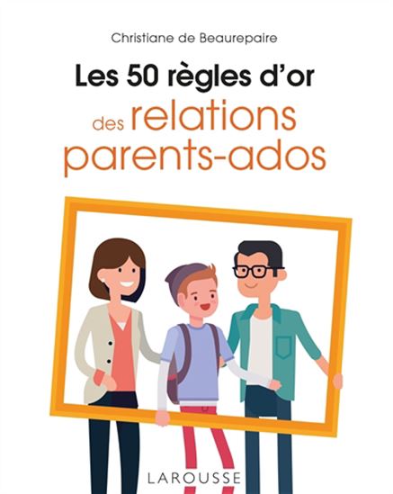 Les 50 règles d'or des relations parents-ados N. éd. - CHRISTIANE DE BEAUREPAIRE