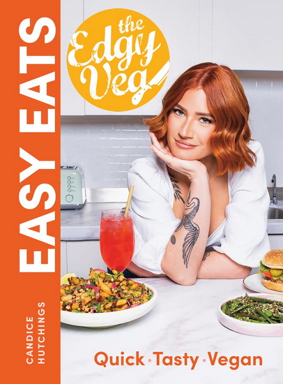 The Edgy Veg Easy Eats - CANDICE HUTCHINGS