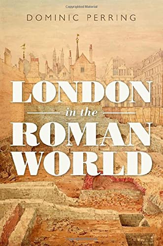 London in the Roman World - DOMINIC PERRING