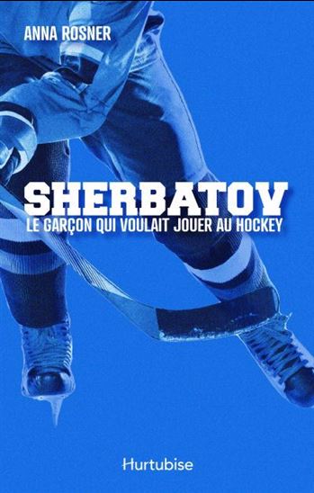 Sherbatov. Le garçon qui voulait jouer au hockey - ANNA ROSNER