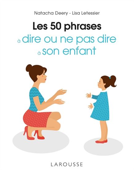Les 50 phrases à dire ou ne pas dire à son enfant N. éd. - NATACHA DEERY - LISA LETESSIER