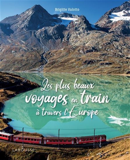 Les Plus beaux voyages en train à travers l&#39;Europe - BRIGITTE VALOTTO