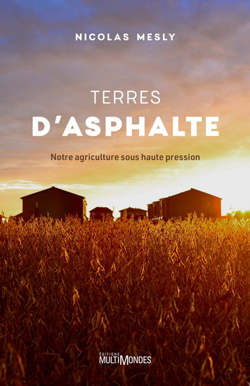 Terres d&#39;asphalte : notre agriculture sous haute pression - NICOLAS MESLY
