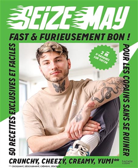 Fast & furieusement bon ! : 45 recettes exclusives et faciles crunchy, cheesy, creamy, yummy - SEIZEMAY