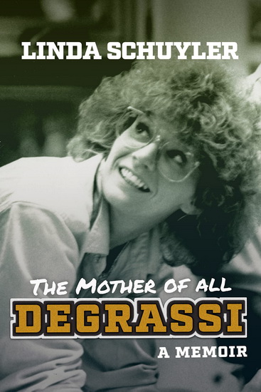 The Mother of All Degrassi - LINDA SCHUYLER