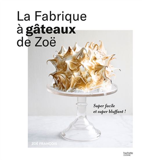 La Fabrique à gâteaux de Zoë - ZOË FRANÇOIS