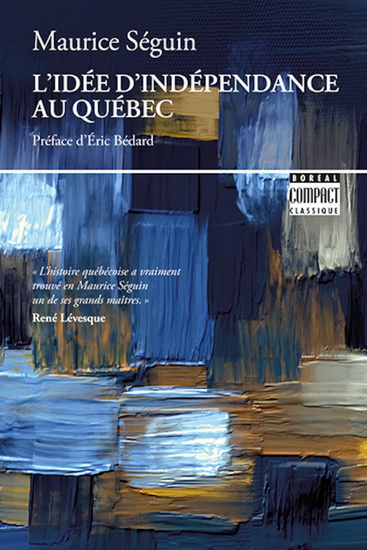 L&#39;Idée d&#39;indépendance au Québec - MAURICE SÉGUIN
