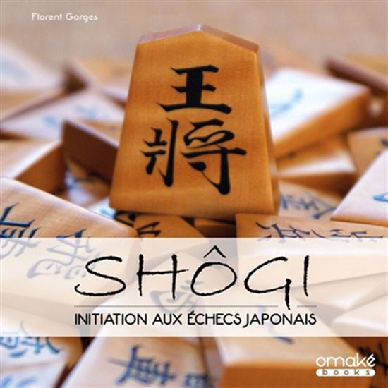 Shôgi : initiation aux échecs japonais - FLORENT GORGES