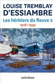 Les Héritiers du fleuve Partie 2 : 1918 à 1939 (T.03-04) N. éd. - LOUISE TREMBLAY-D'ESSIAMBRE