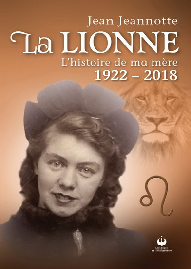 La Lionne : L&#39;histoire de ma mère 1922-2018 - JEAN JEANNOTTE