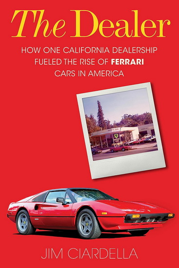 The Dealer: How One California Dealership Fueled the Rise of Ferrari Cars in America - COLLECTIF
